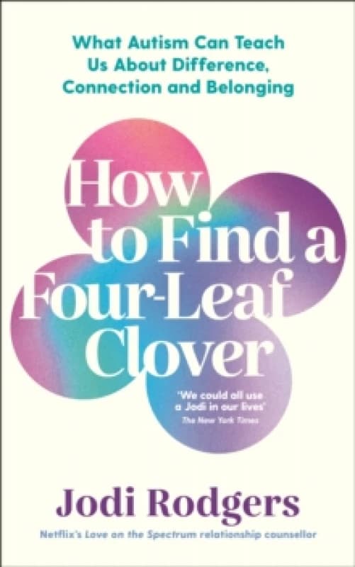 How to Find a Four-Leaf Clover : What Autism Can Teach Us About Difference, Connection and Belonging Paperback / softback