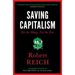 Saving Capitalism : For The Many, Not The Few