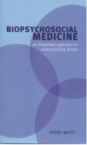 Biopsychosocial medicine by Peter White