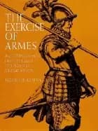 exercise of armes all 117 engravings from the classic 17th century military