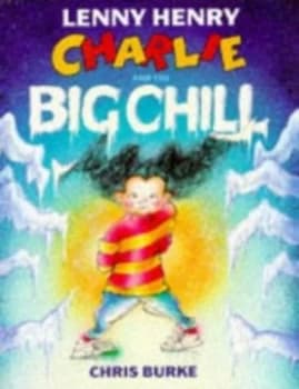 Charlie and the Big Chill by Lenny Henry and Chris Burke Hardback
