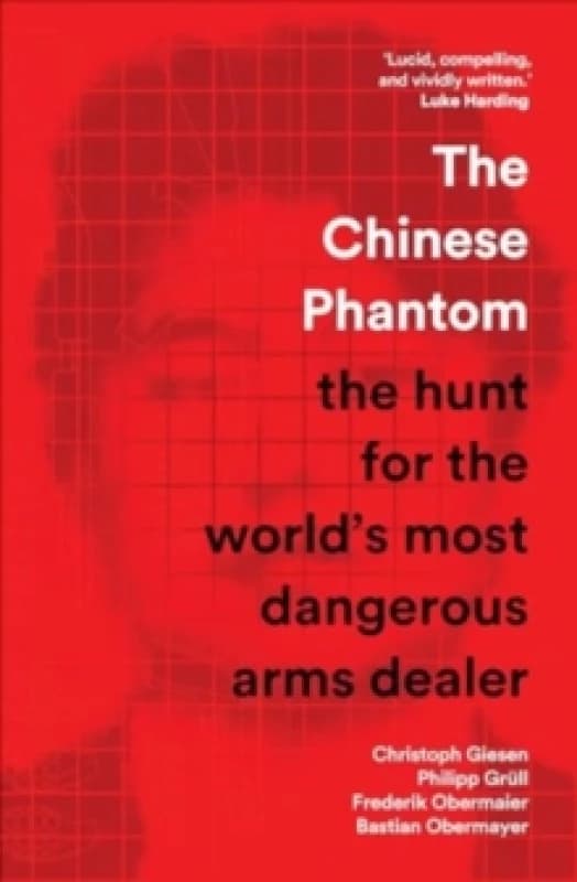 The Chinese Phantom : the hunt for the worlds most dangerous arms dealer Hardback