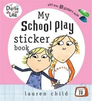 My School Play Sticker Book by Lauren Child and Bridget Hurst and Carol Noble Book
