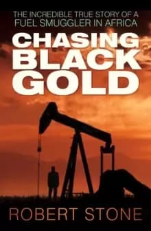 Chasing Black Gold : The Incredible True Story of a Fuel Smuggler in Africa