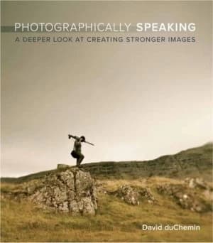 Photographically Speaking by David Duchemin Book
