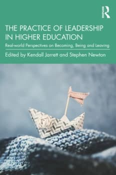 The Practice of Leadership in Higher EducationReal-world Perspectives on Becoming Being and Leaving