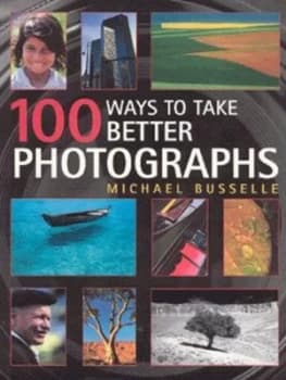 100 Ways to Take Better Photographs by Michael Busselle Book