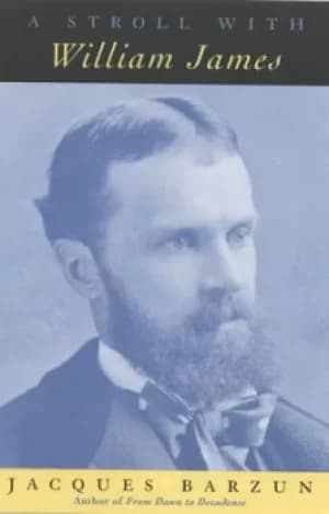 A stroll with William James by Jacques Barzun