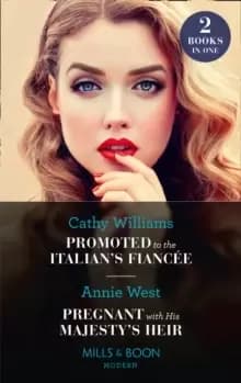 Promoted To The Italians Fiancee / Pregnant With His Majesty's Heir : Promoted to the Italian's Fiancee (Secrets of the Stowe Family) / Pregnant with