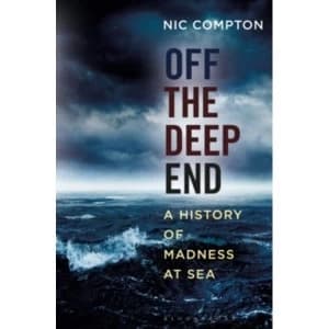 Off the Deep End : A History of Madness at Sea (Hardback, 2017)