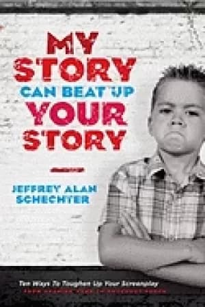 my story can beat up your story ten ways to toughen up your screenplay from
