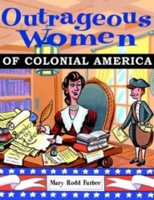 Outrageous women of Colonial America by Mary R. Furbee