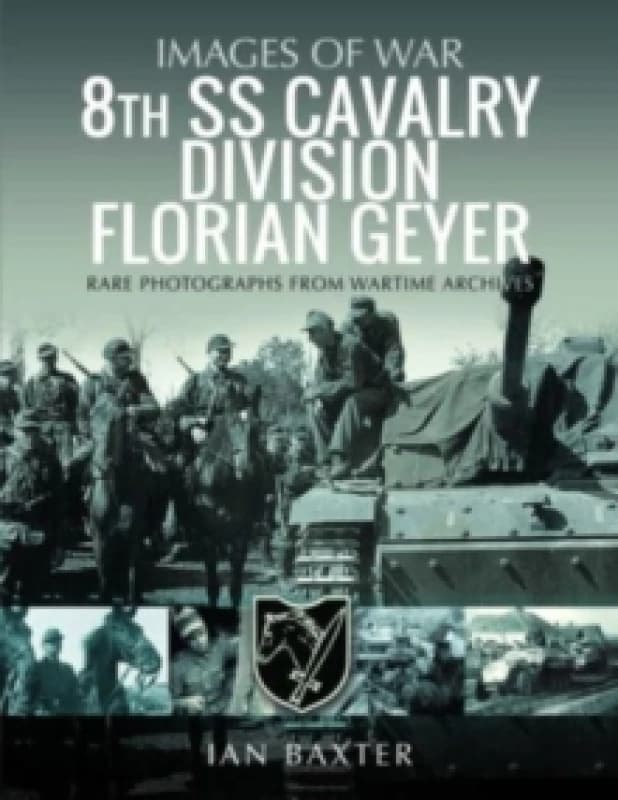 8th SS Cavalry Division Florian Geyer : Rare Photographs from Wartime Archives Paperback / softback