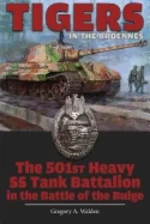 tigers in the ardennes the 501st heavy ss tank battalion in the battle of t