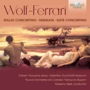 Wolf-Ferrari Idillio Concertino/Serenata/Suite Concertino by Ermanno Wolf-Ferrari CD Album