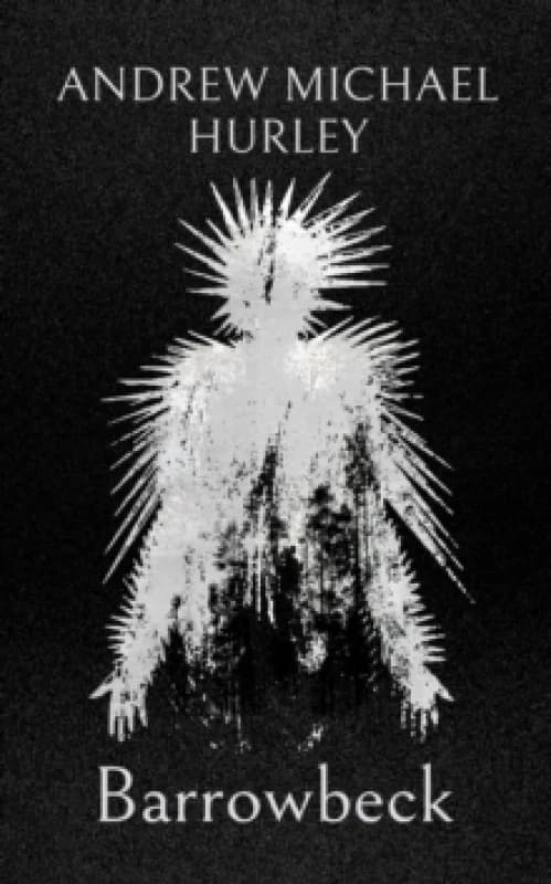 Barrowbeck : The chilling new novel from the author of Starve Acre Hardback