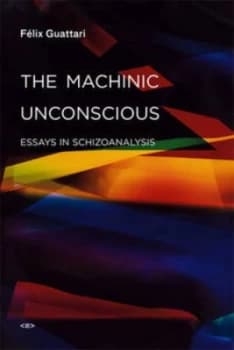 The Machinic Unconscious by Felix Guattari Paperback