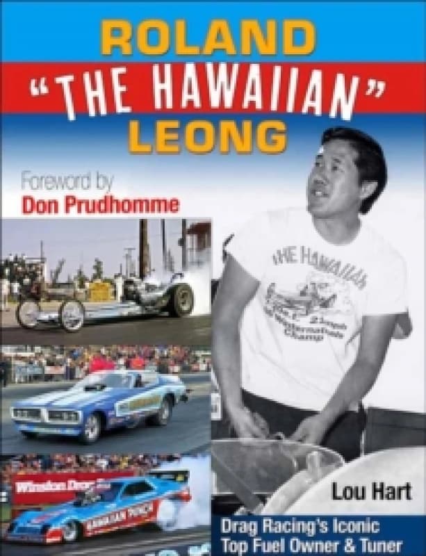 Roland Leong 'The Hawaiian' : Drag Racings Iconic Top Fuel Owner & Tuner Paperback / softback