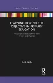 Learning Beyond the Objective in Primary Education Philosophical Perspectives from Theory and Practice