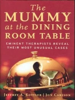 The Mummy at the Dining Room Table by Jeffrey A. Kottler Hardback