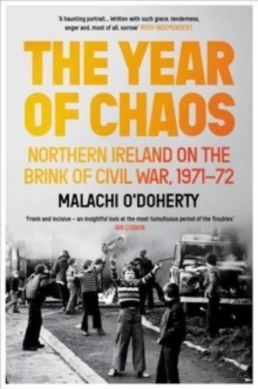The Year of Chaos : Northern Ireland on the Brink of Civil War, 1971-72 Paperback / softback