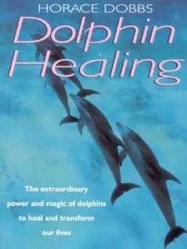 Dolphin Healing by Horace E. Dobbs Book