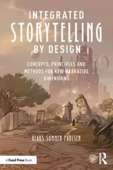 Integrated Storytelling by DesignConcepts Principles and Methods for New Narrative Dimensions