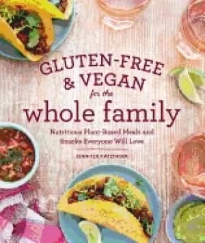 gluten free and vegan for the whole family nutritious plant based meals and
