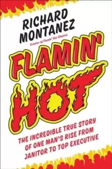 Flamin' Hot : The Incredible True Story of One Mans Rise from Janitor to Top Executive