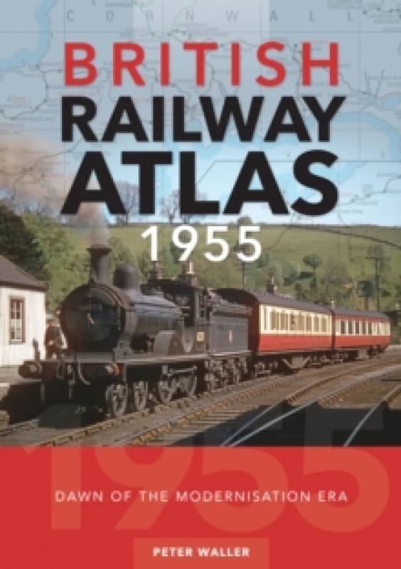 British Railway Atlas 1955 : Dawn of the Modernisation Era Hardback
