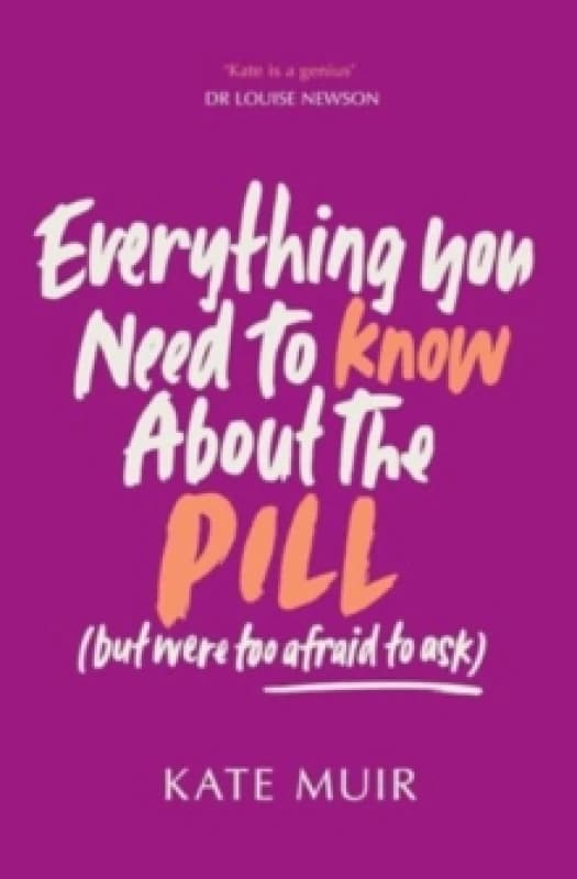 Everything You Need to Know About the Pill (but were too afraid to ask) Paperback / softback