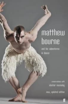 Matthew Bourne and his adventures in dance by Alastair Macaulay