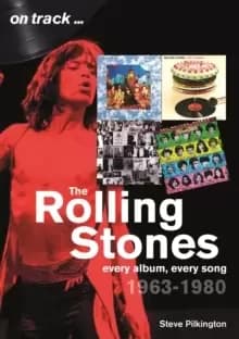 The Rolling Stones 1963-1980 - On Track : Every Album, Every Song