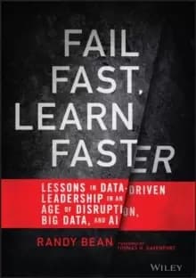 Fail Fast, Learn Faster : Lessons in Data-Driven Leadership in an Age of Disruption, Big Data, and AI