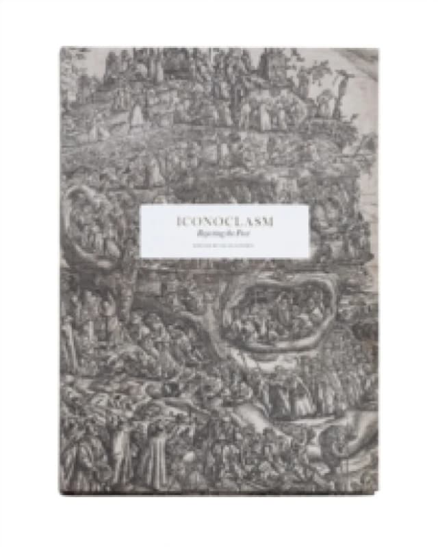 Iconoclasm : Rejecting the Past Hardback