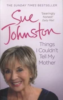 Things I Couldnt Tell My Mother by Sue Johnston Paperback
