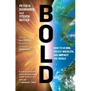 Bold: How to Go Big, Create Wealth and Impact the World by Peter H. Diamandis, Steven Kotler (Paperback, 2016)