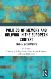 Politics of Memory and Oblivion in the European Context Critical Perspectives