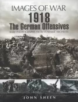 The German 1918 offensives in France & Flanders by John Sheen