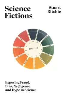Science Fictions : Exposing Fraud, Bias, Negligence and Hype in Science