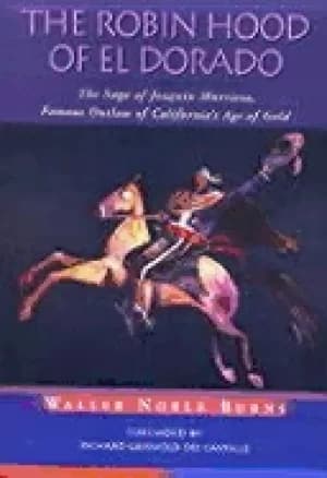 robin hood of el dorado the saga of joaquin murrieta famous outlaw of calif
