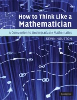 How to Think like a Mathematician by Kevin Houston Paperback