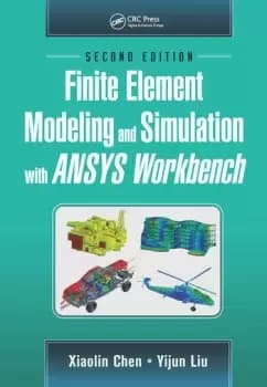 Finite Element Modeling and Simulation with ANSYS Workbench Second Edition