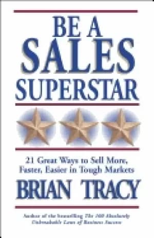 be a sales superstar 21 great ways to sell more faster easier in tough mark