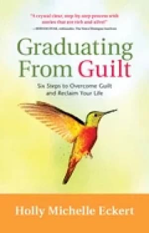 graduating from guilt six steps to overcome guilt and reclaim your life