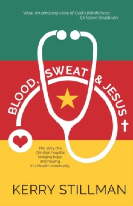 Blood, Sweat and Jesus : The Story of a Christian Hospital Bringing Hope and Healing in a Muslim Community Paperback / softback