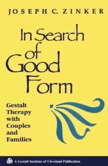 In Search of Good Form : Gestalt Therapy with Couples and Families
