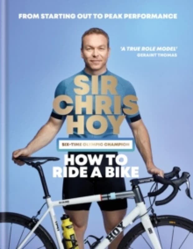 How to Ride a Bike. Hardback. By Chris Hoy, Chris Sidwells Books
