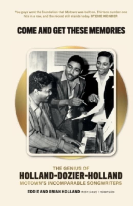 Come and Get These Memories : The Genius of Holland-Dozier-Holland, Motown's Incomparable Songwriters Paperback / softback