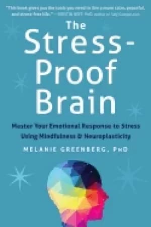 stress proof brain master your emotional response to stress using mindfulne
